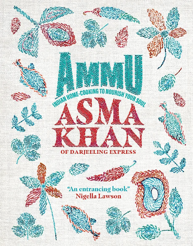 Ammu: Indian Home Cooking to Nourish Your Soul (Asma Kahn)