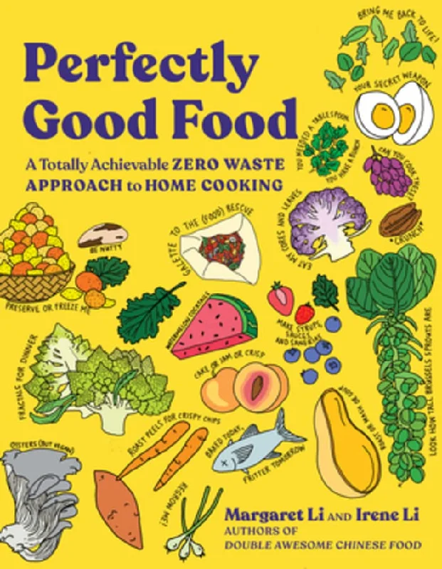 Perfectly Good Food: A Totally Achievable Zero Waste Approach to Home Cooking (Margaret Li, Irene Li)