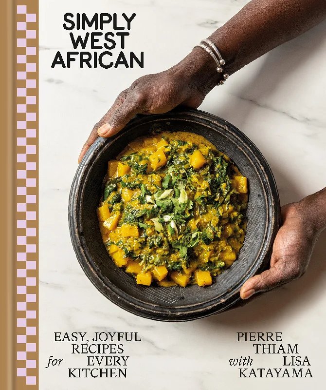 Simply West African: Easy, Joyful Recipes for Every Kitchen (Pierre Thiam, Lisa Katayama) *Signed*