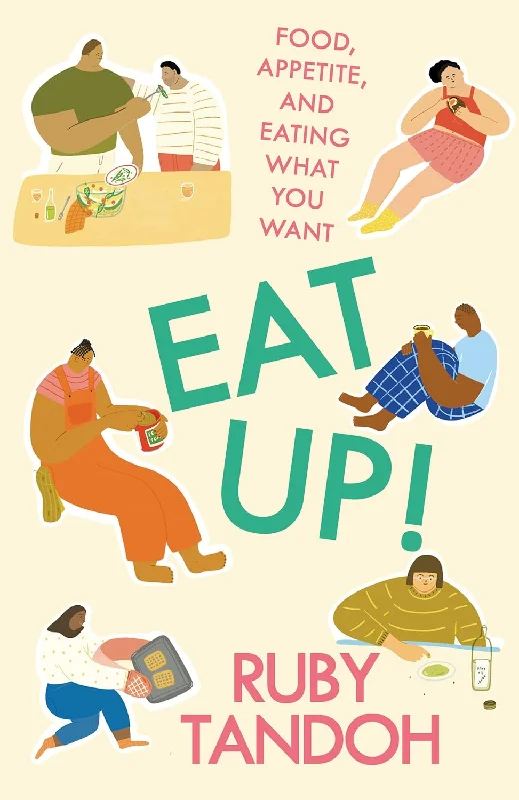 Eat Up!: Food, Appetite and Eating What You Want (Ruby Tandoh)