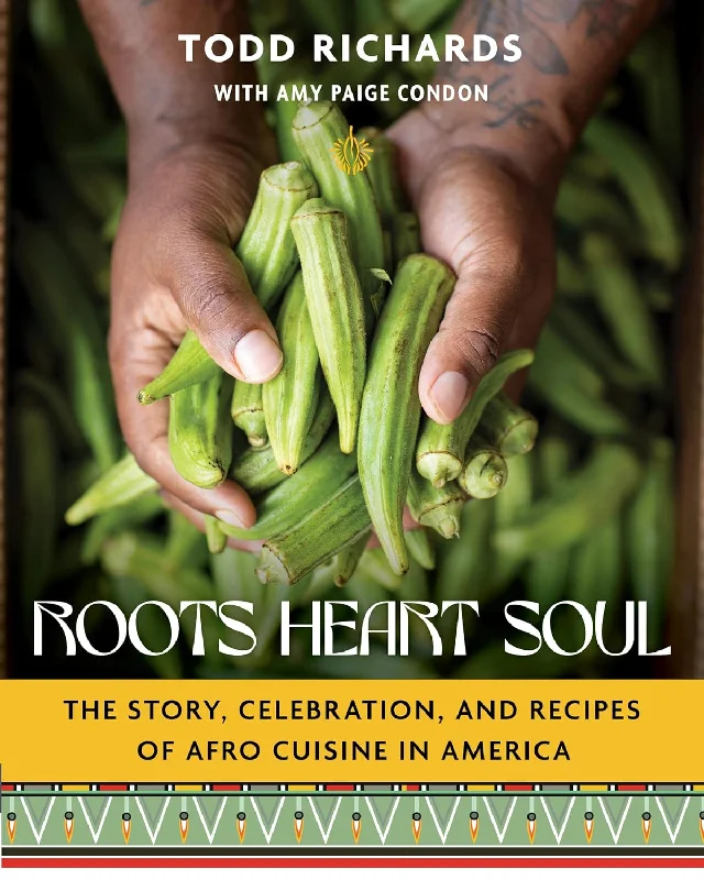 Roots, Heart, Soul: The Story, Celebration, and Recipes of Afro Cuisine in America (Todd Richards and Amy Paige Condon)