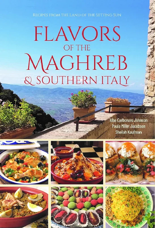 Flavors of the Maghreb & Southern Italy: Recipes from the Land of the Setting Sun (Alba Carbonaro Johnson, Paula Miller Jacobson, Sheilah Kaufman)