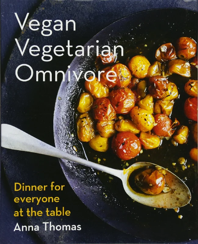 Vegan Vegetarian Omnivore: Dinner for Everyone at the Table (Anna Thomas)