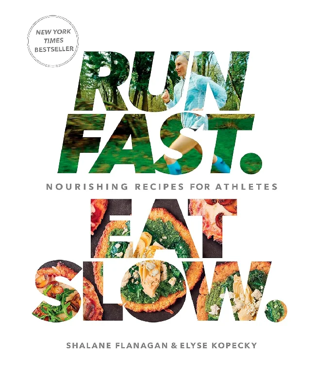 Run Fast. Eat Slow.: Nourishing Recipes for Athletes: A Cookbook (Shalane Flanagan and Elyse Kopecky)